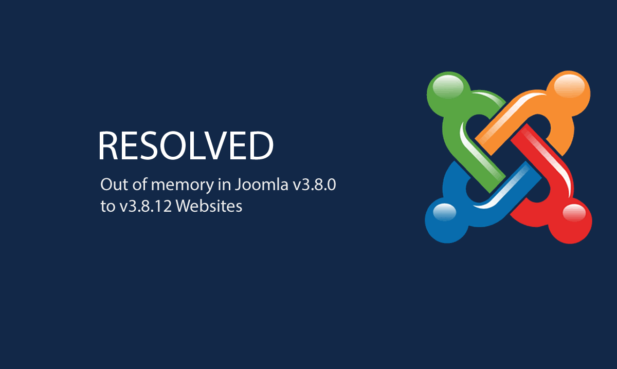 RESOLVED: Fatal error: Out of memory in Joomla v3.8.0 to v3.8.12 Websites