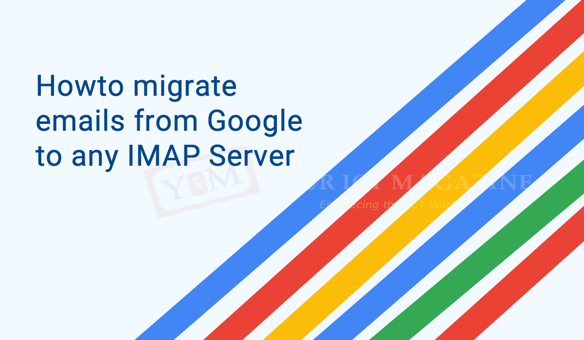 Howto migrate emails from Google to any IMAP Server